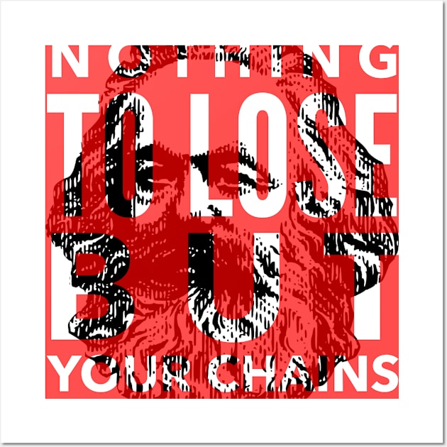 Nothing to lose but your chains Wall Art by mike11209